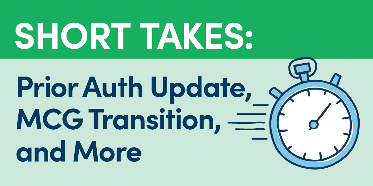 Short Takes: Prior Auth Update, MCG Transition, and More